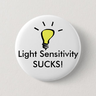 Light Sensitivity SUCKS! Pinback Button