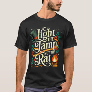 Light The Lamp Not The Rat Funny Christmas Matchin T-Shirt