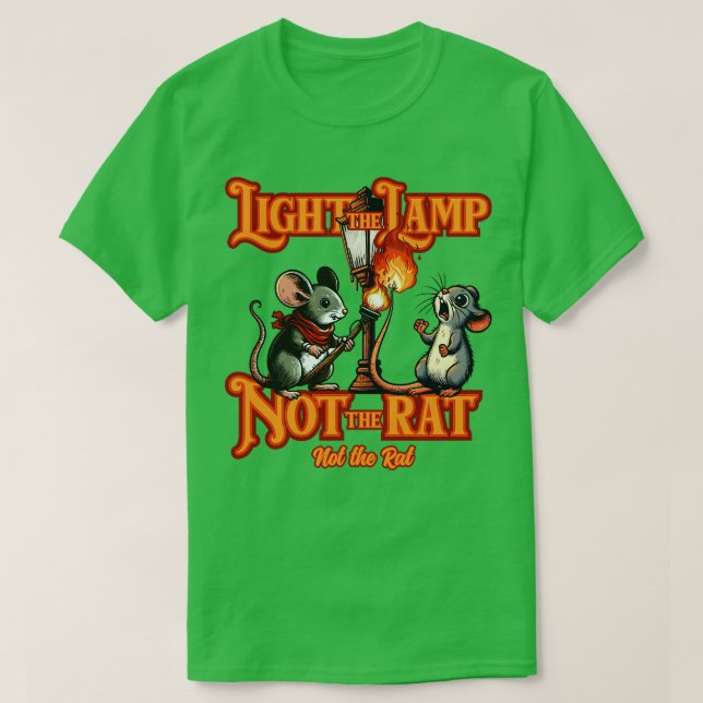 Light the Lamp Not the Rat Not the Rat T-Shirt (Design Front)