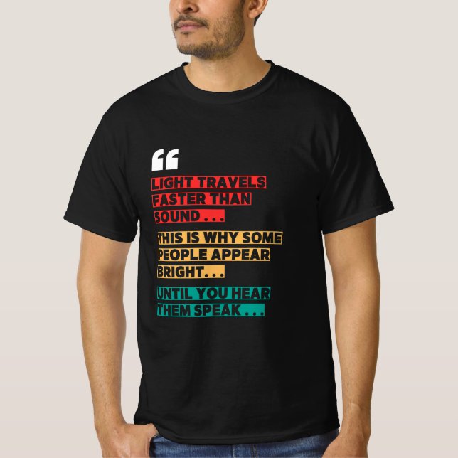   "Light Travels Faster Than Sound" Funny T-shirt (Front)
