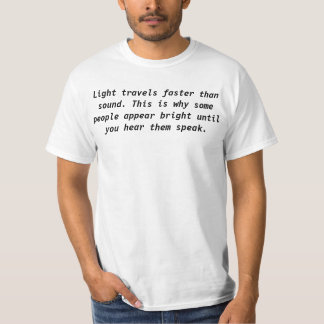Light travels faster than sound T-Shirt