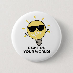 Light Up YOur World Funny Positive Bulb Pun Button