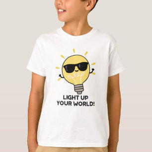 Light Up YOur World Funny Positive Bulb Pun T-Shirt
