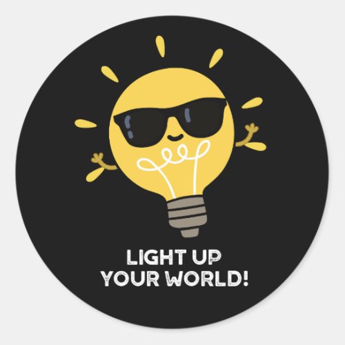 Light Up YOur World Positive Bulb Pun Dark BG Classic Round Sticker