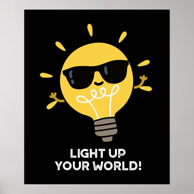 Light Up YOur World Positive Bulb Pun Dark BG Poster (Front)