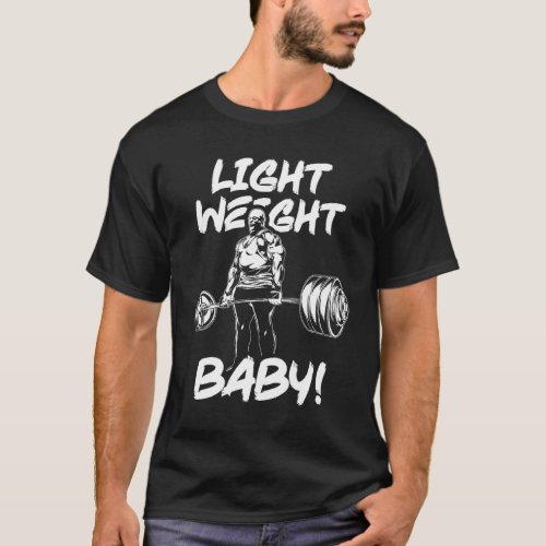 Light Weight Baby _ Gym Workout Motivational T_Shirt