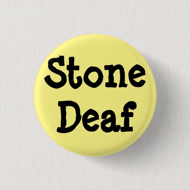Light yellow pin, "Stone Deaf" Pinback Button (Front)