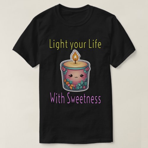 Light yourLife with Sweetness  T_Shirt