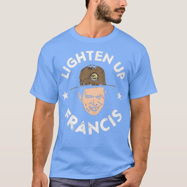 Lighten Up Francis T-Shirt (Front)