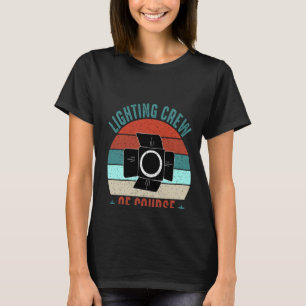 Lighting Crew Of Course We Fix That Actors Theater T-Shirt
