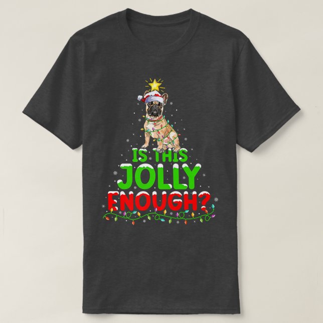Lighting Is This Jolly Enough French Bulldog Chris T-Shirt (Design Front)