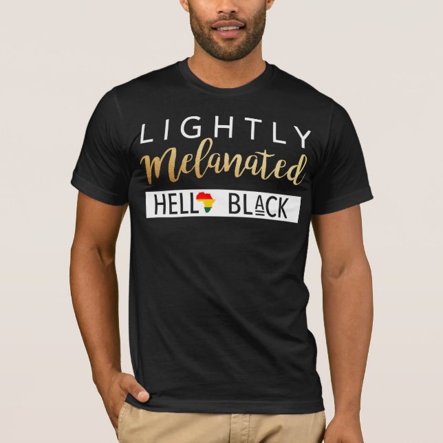 Lightly Melanated Hella Black African American T-Shirt (Front)