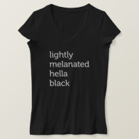Lightly Melanated Hella Black, African American T-Shirt