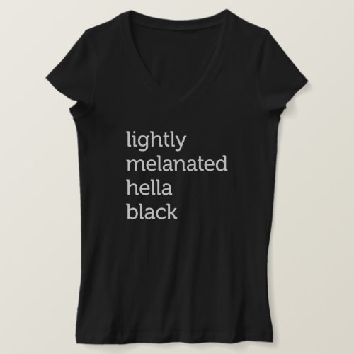 Lightly Melanated Hella Black African American T_Shirt