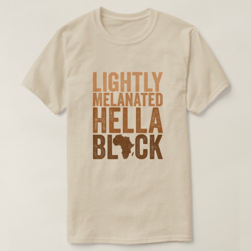 Lightly Melanated Hella Black African American T_ T_Shirt