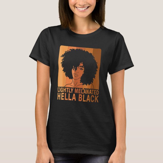 Lightly Melanated Hella Black Afro Queen African A T-Shirt (Front)