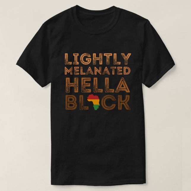 Lightly Melanated Hella Black History African  T-Shirt (Design Front)