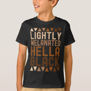 Lightly Melanated Hella Black History Melanin Afri T-Shirt
