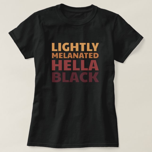 Lightly Melanated Hella Black History Melanin T-Shirt (Design Front)