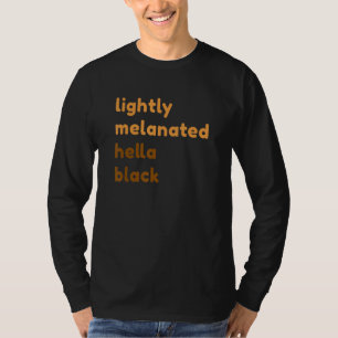 Lightly Melanated Hella Black Melanin African Amer T-Shirt