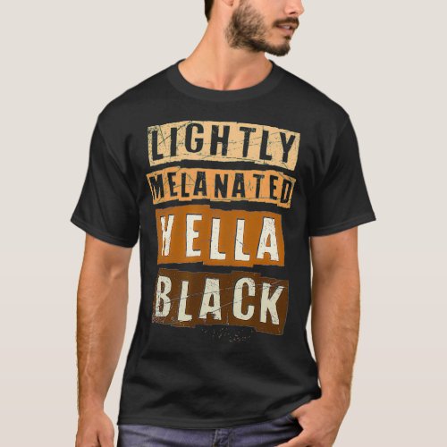 Lightly Melanated Hella Black Melanin Black Pride  T_Shirt
