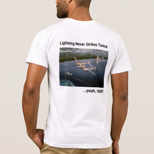 Lightning Never Strikes Twice…yeah, right! P-38 T-Shirt (Back)