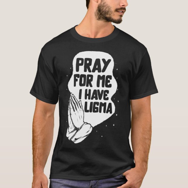 Ligma Disease Pray I Have Ligma Praying Lima Aware T-Shirt (Front)