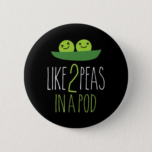 Like 2 Peas In A Pod  Button
