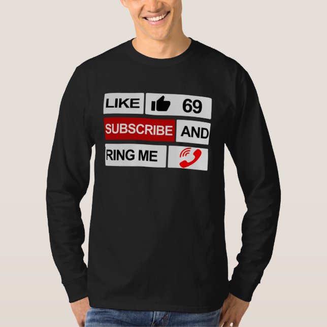 Like 69 Subscribe and Ring Me T-Shirt (Front)