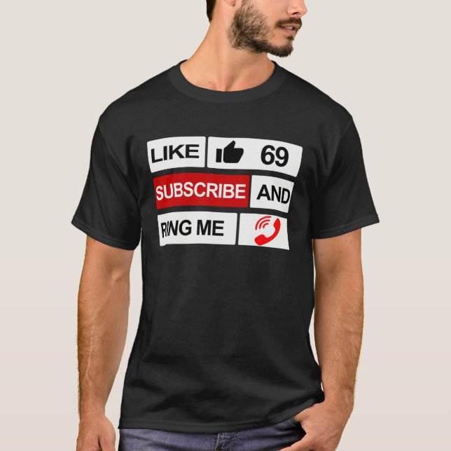 Like 69 Subscribe and Ring Me T-Shirt (Front)