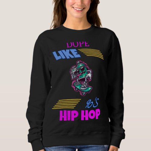 Like 90s Hip Hop  Quote Sarcastic Sweatshirt