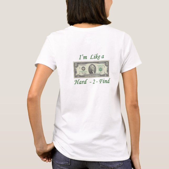 Like a $2 Bill Hard to Find T-Shirt (Back)