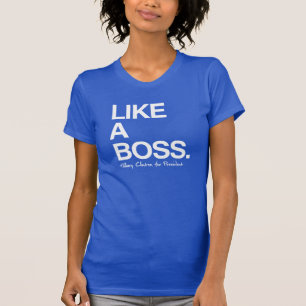 Like a Boss - Hillary for President - Poster Quote T-Shirt