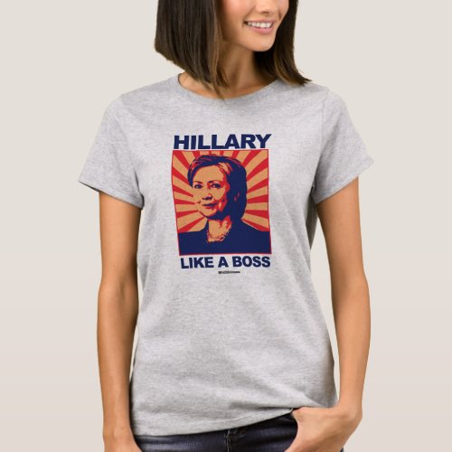 Like a Boss _ Hillary Propaganda _ Politiclothes H T_Shirt