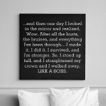 Like A Boss Motivational Inspiring Quote Faux Canvas Print<br><div class="desc">Like A Boss Motivational Inspiring Quote Faux Canvas Print. "... and then one day I looked in the mirror and realized, Wow. After all the hurts, the bruises, and everything I've been through... I made it. I did it. I survived, and I'm stronger. So, I stood up tall, and I...</div>