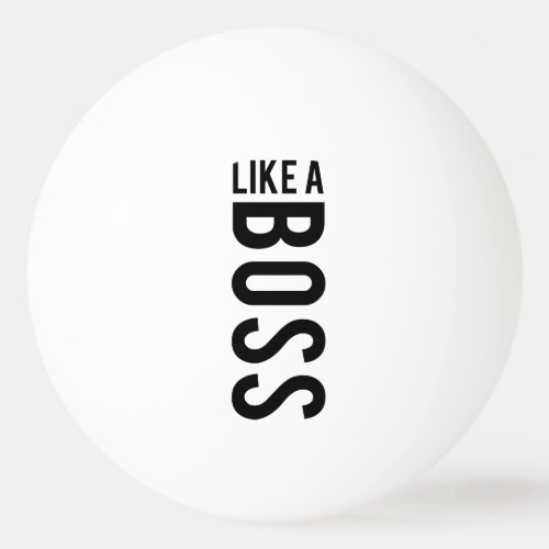 LIKE a BOSS Ping_Pong Ball