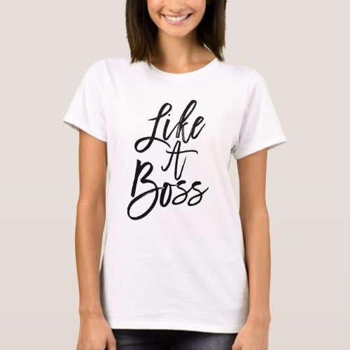 Like a Boss Popular Quote Black Typography T_Shirt