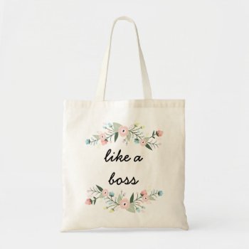 Like A Boss Quote Floral Tote Bag by love_sparkles at Zazzle