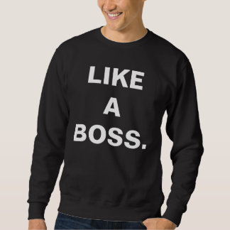 LIKE A BOSS SWEATSHIRT