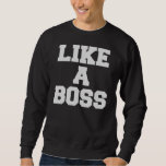 Like A Boss Sweatshirt at Zazzle