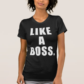 Like A Boss T-Shirt