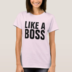 Like A Boss T-Shirt