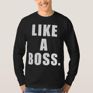 Like A Boss T-Shirt
