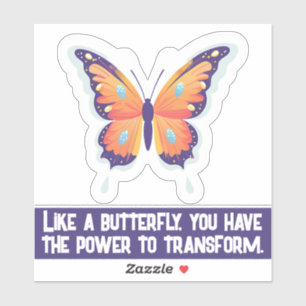 Like a butterfly, you have the power to transform. sticker