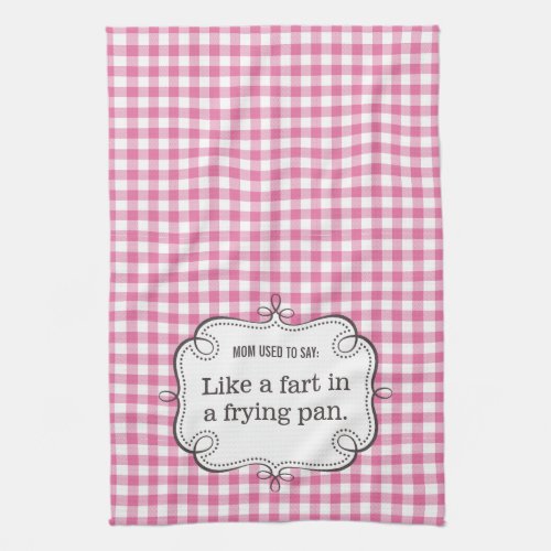 Like a Fart in a Frying Pan Moms Words of Wisdom Kitchen Towel