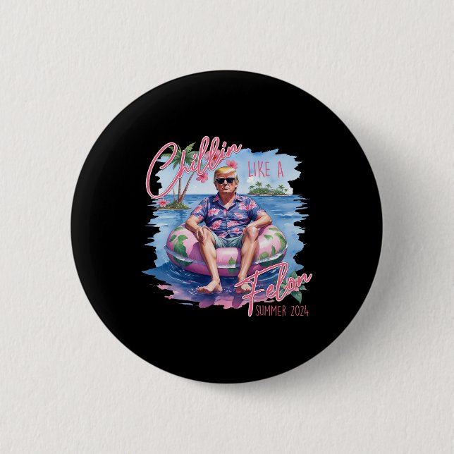 Like A Felon Summer 2024 Funny Trump 2024  Button (Front)