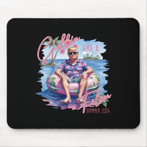 Like A Felon Summer 2024 Funny Trump 2024  Mouse Pad