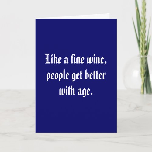 Like a fine wine people get better with age card