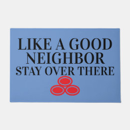 "Like A Good Neighbor" Funny Rude Door Mat
