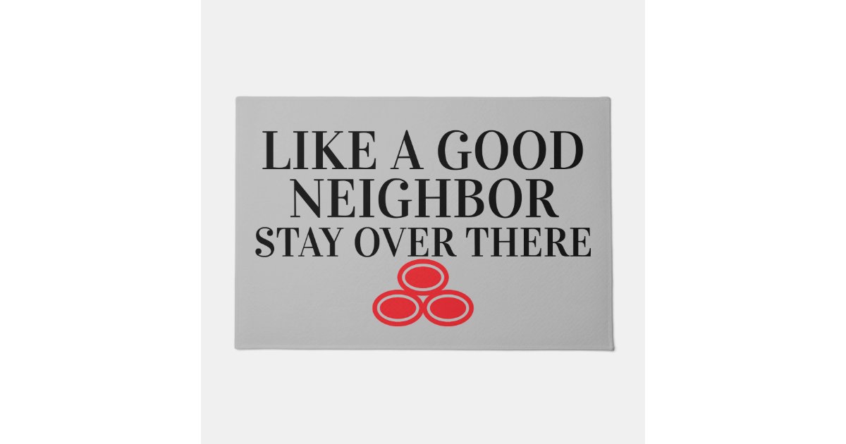 https://rlv.zcache.com/like_a_good_neighbor_funny_rude_sarcastic_door_mat-r19a2cdd5460e477d8aa8f176365d840a_jigps_630.jpg?rlvnet=1&view_padding=%5B285%2C0%2C285%2C0%5D